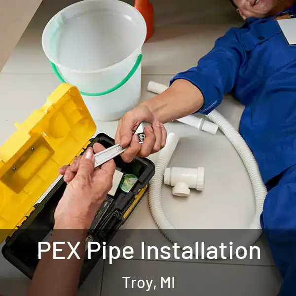  PEX Pipe Installation Troy, MI