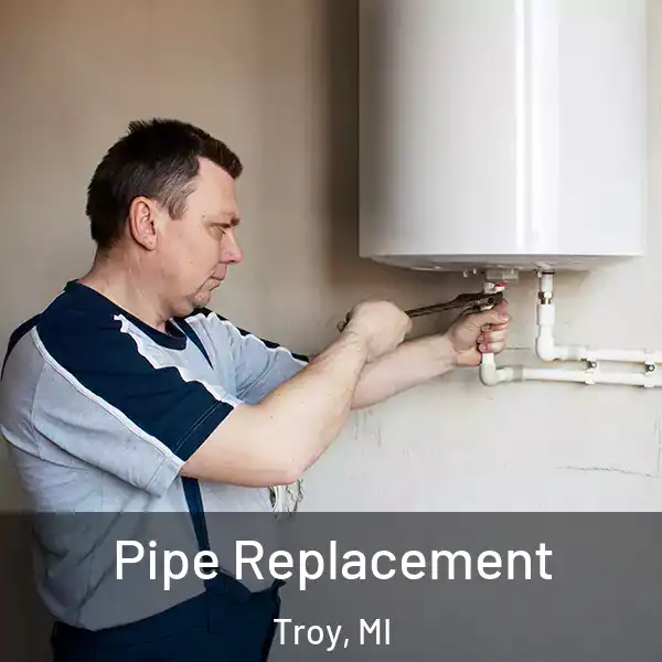  Pipe Replacement Troy, MI