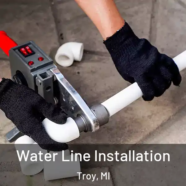  Water Line Installation Troy, MI